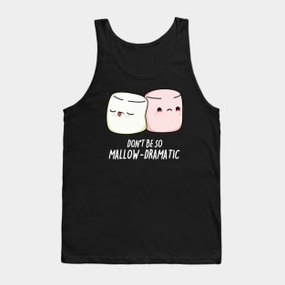 Dont Be So Mallow-Dramatic Cute Marshmallow Pun Tank Top